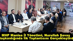 MHP Manisa İl Yönetimi, Nurullah Şavaş Başkanlığında İlk Toplantısını Gerçekleştirdi
