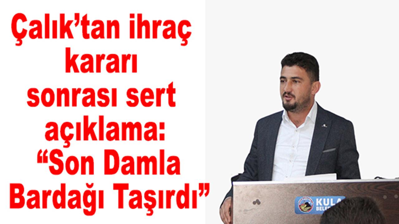 Çalık’tan ihraç kararı sonrası sert açıklama: “Son Damla Bardağı Taşırdı”