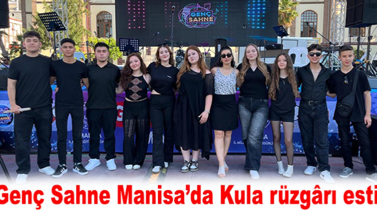 Genç Sahne Manisa’da Kula rüzgârı esti
