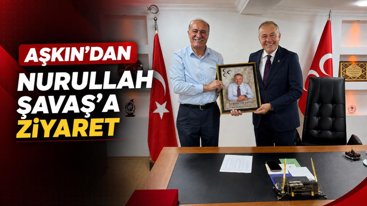 Aşkın’dan Şavaş’a Hayırlı Olsun Ziyareti