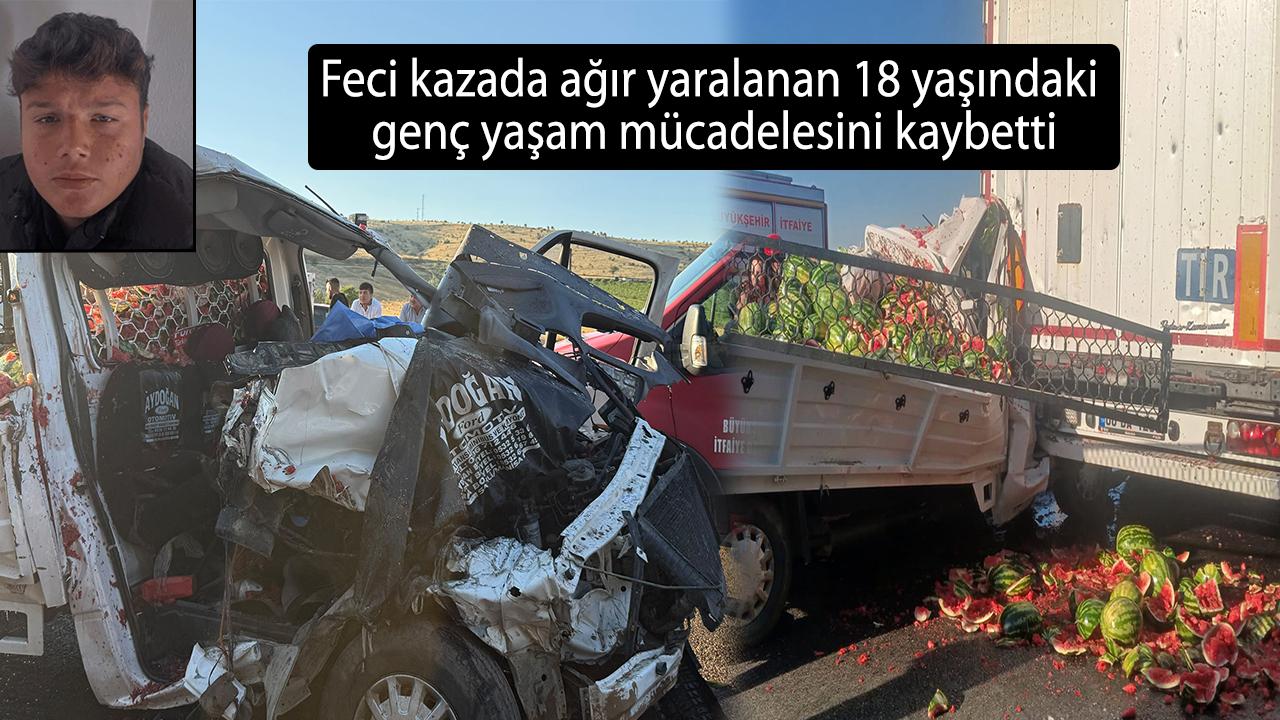 Feci kazada ağır yaralanan 18 yaşındaki genç yaşam mücadelesini kaybetti